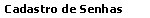 Cadastramento de Senhas